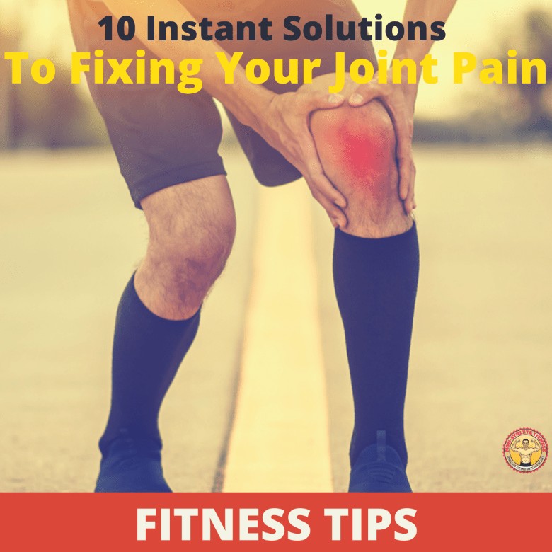 10 Instant Solutions to Fixing Your Joint Pain 1