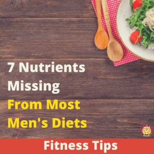 7 Nutrients Missing From Most Men's Diets 4