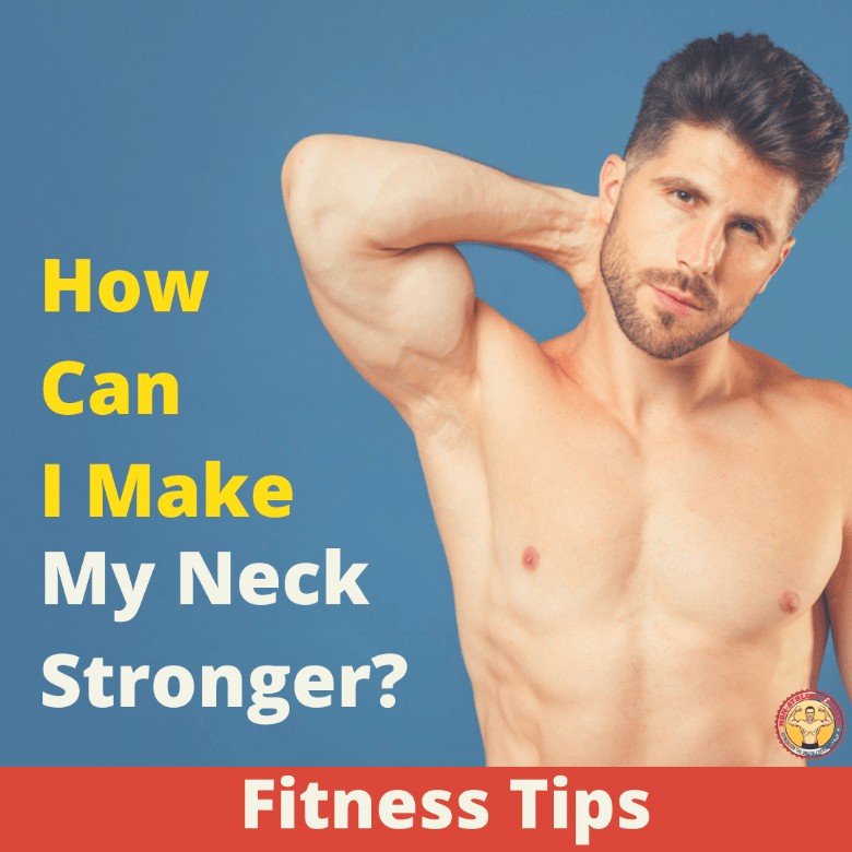 How Can I Make My Neck Stronger 3
