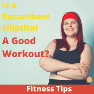 Is a Recumbent Elliptical a Good Workout 2