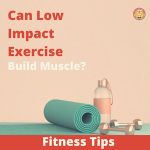 Can Low Impact Exercise Build Muscle 1