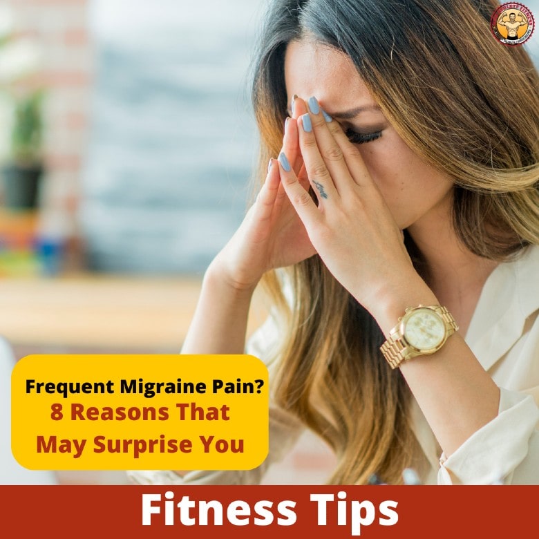 Frequent Migraine Pain 8 Reasons That May Surprise You_1-min